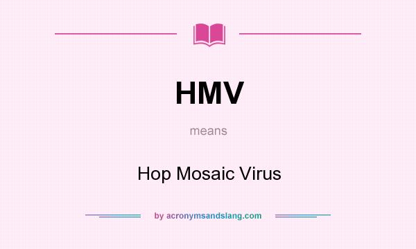 What does HMV mean? It stands for Hop Mosaic Virus