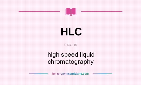 What does HLC mean? It stands for high speed liquid chromatography