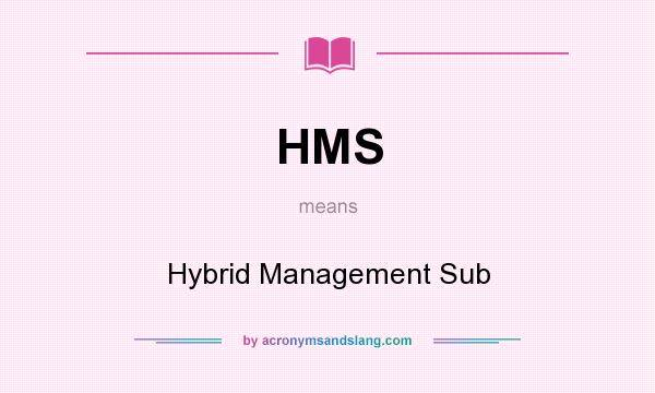 What does HMS mean? It stands for Hybrid Management Sub