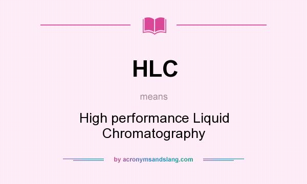 What does HLC mean? It stands for High performance Liquid Chromatography