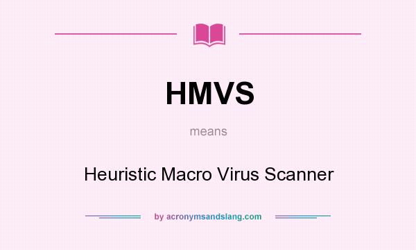 What does HMVS mean? It stands for Heuristic Macro Virus Scanner