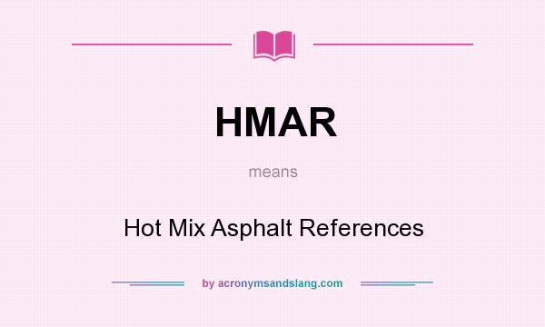 What does HMAR mean? It stands for Hot Mix Asphalt References