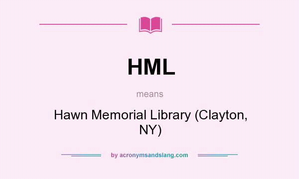 What does HML mean? It stands for Hawn Memorial Library (Clayton, NY)