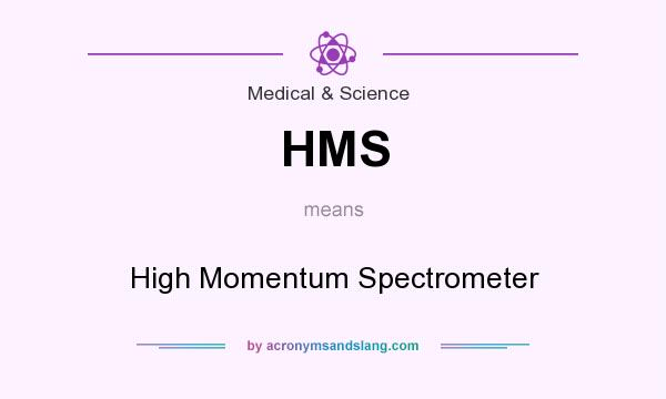 What does HMS mean? It stands for High Momentum Spectrometer