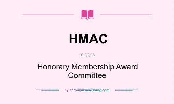 What does HMAC mean? It stands for Honorary Membership Award Committee