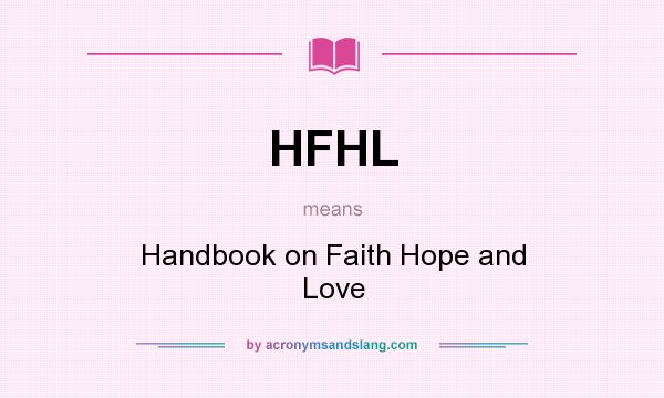 What does HFHL mean? It stands for Handbook on Faith Hope and Love