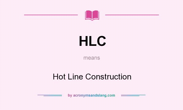 What does HLC mean? It stands for Hot Line Construction