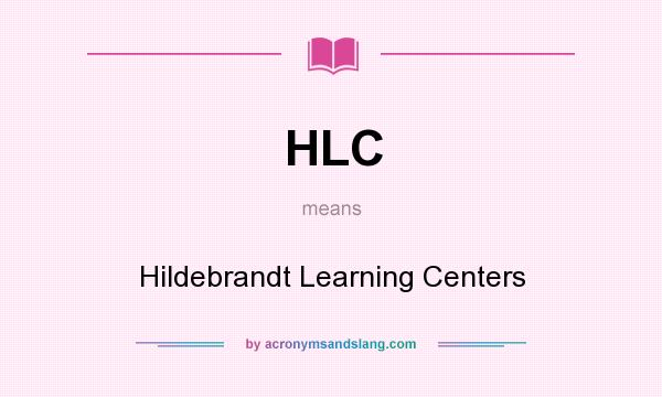 What does HLC mean? It stands for Hildebrandt Learning Centers