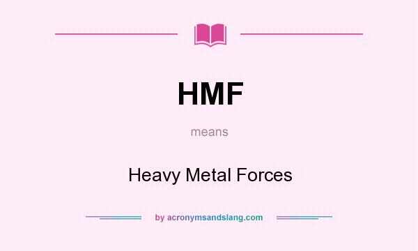 What does HMF mean? It stands for Heavy Metal Forces