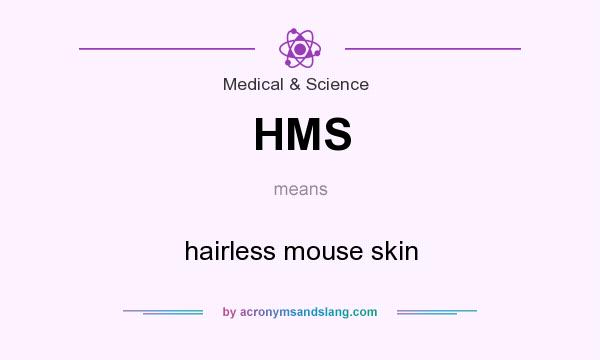 What does HMS mean? It stands for hairless mouse skin