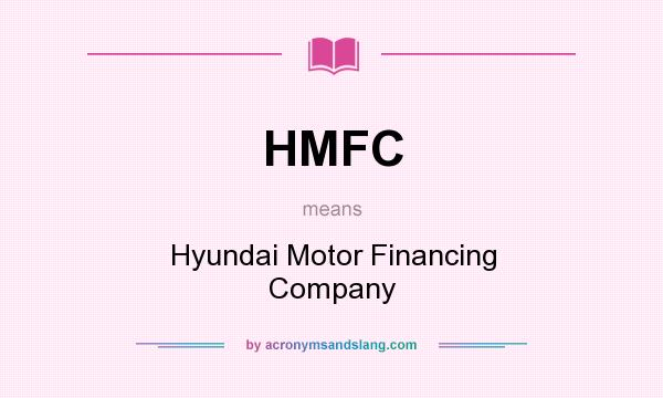 What does HMFC mean? It stands for Hyundai Motor Financing Company