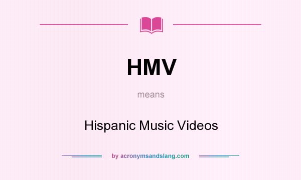 What does HMV mean? It stands for Hispanic Music Videos