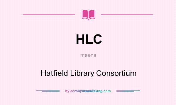 What does HLC mean? It stands for Hatfield Library Consortium