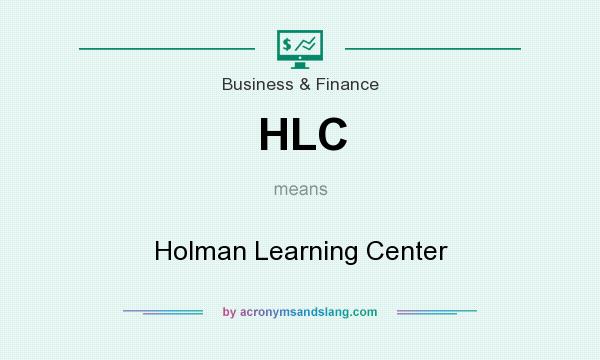 What does HLC mean? It stands for Holman Learning Center