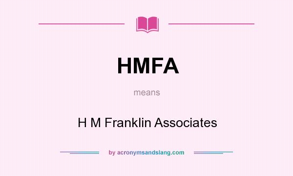 What does HMFA mean? It stands for H M Franklin Associates