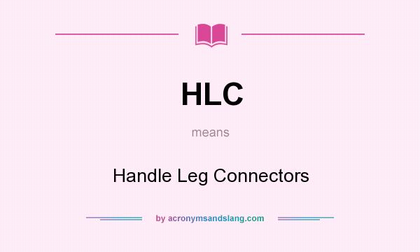 What does HLC mean? It stands for Handle Leg Connectors