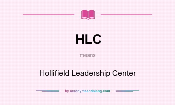 What does HLC mean? It stands for Hollifield Leadership Center