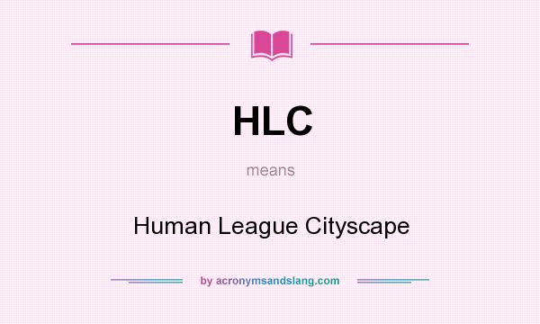 What does HLC mean? It stands for Human League Cityscape