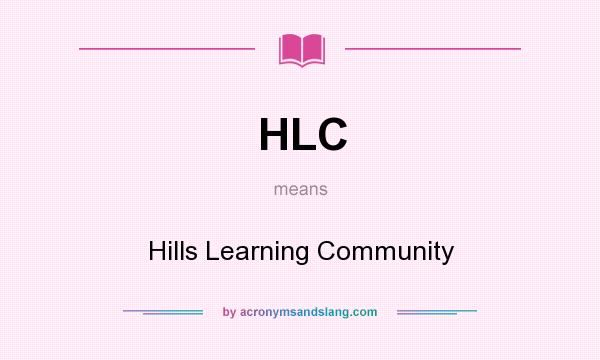 What does HLC mean? It stands for Hills Learning Community
