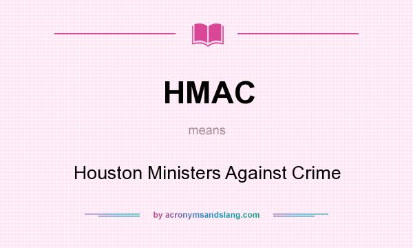 What does HMAC mean? It stands for Houston Ministers Against Crime