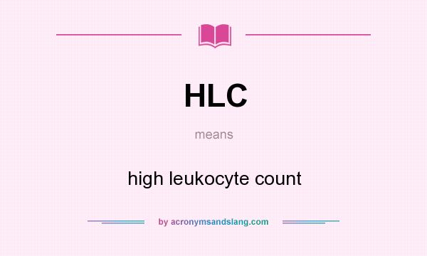 What does HLC mean? It stands for high leukocyte count