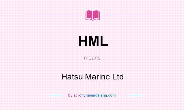 What does HML mean? It stands for Hatsu Marine Ltd