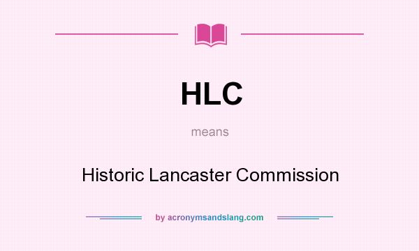 What does HLC mean? It stands for Historic Lancaster Commission