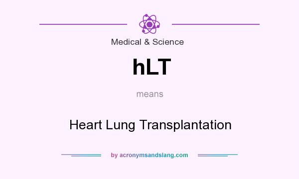 What does hLT mean? It stands for Heart Lung Transplantation