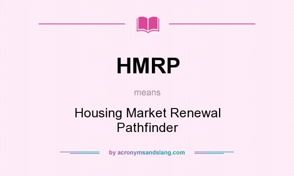 What does HMRP mean? It stands for Housing Market Renewal Pathfinder