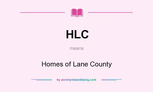 What does HLC mean? It stands for Homes of Lane County