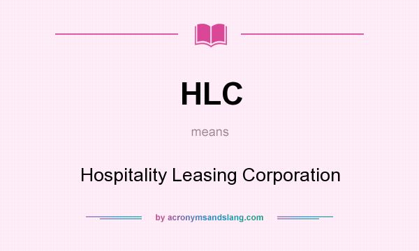 What does HLC mean? It stands for Hospitality Leasing Corporation