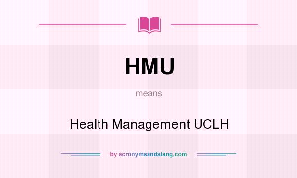 What does HMU mean? It stands for Health Management UCLH