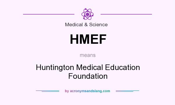 What does HMEF mean? It stands for Huntington Medical Education Foundation