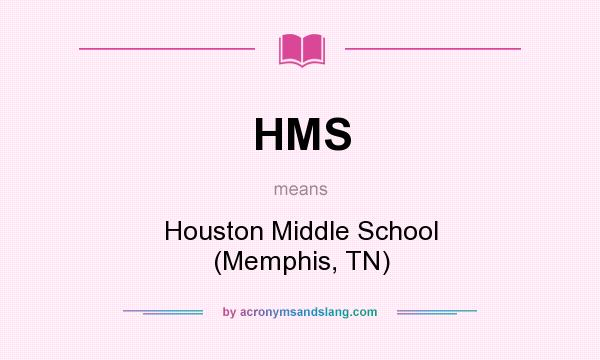 What does HMS mean? It stands for Houston Middle School (Memphis, TN)