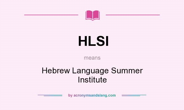 What does HLSI mean? It stands for Hebrew Language Summer Institute