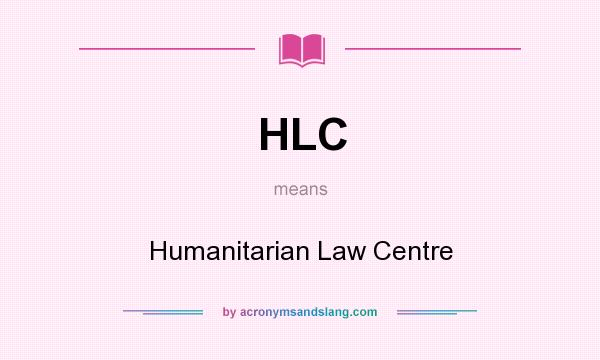 What does HLC mean? It stands for Humanitarian Law Centre