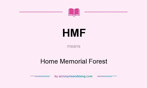 What does HMF mean? It stands for Home Memorial Forest