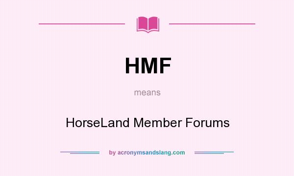 What does HMF mean? It stands for HorseLand Member Forums