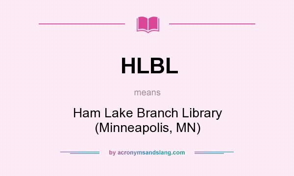 What does HLBL mean? It stands for Ham Lake Branch Library (Minneapolis, MN)