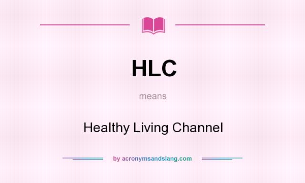 What does HLC mean? It stands for Healthy Living Channel