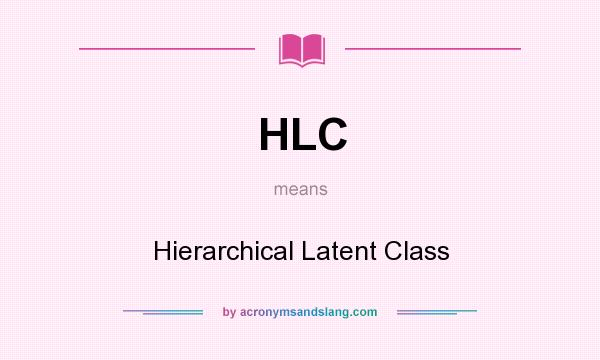 What does HLC mean? It stands for Hierarchical Latent Class