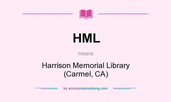 What does HML mean? It stands for Harrison Memorial Library (Carmel, CA)