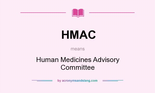 What does HMAC mean? It stands for Human Medicines Advisory Committee