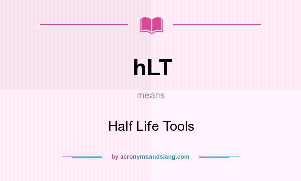 What does hLT mean? It stands for Half Life Tools