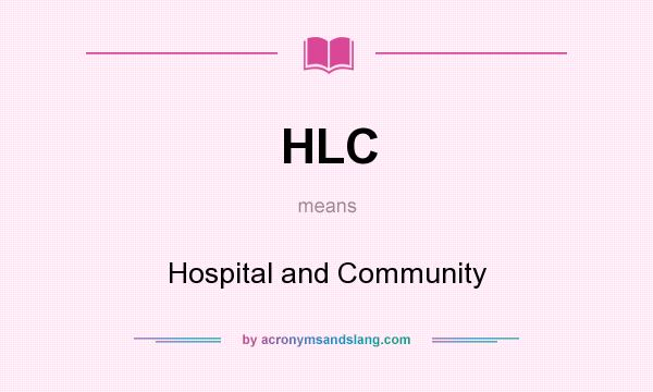 What does HLC mean? It stands for Hospital and Community
