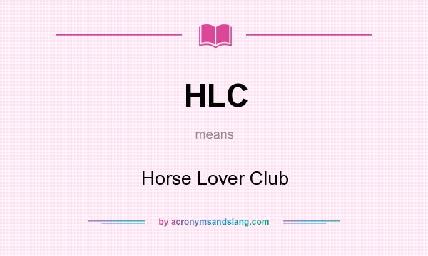 What does HLC mean? It stands for Horse Lover Club