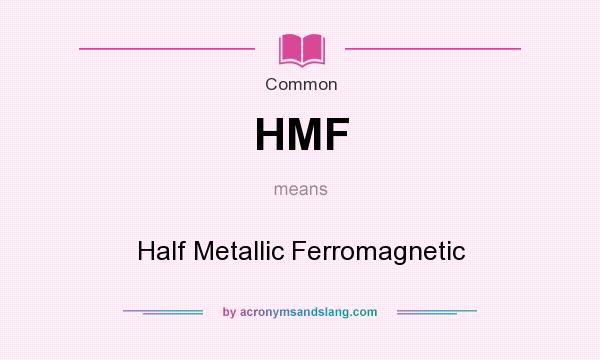 What does HMF mean? It stands for Half Metallic Ferromagnetic