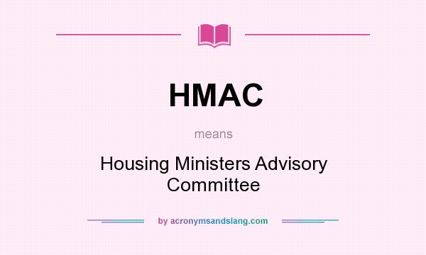 What does HMAC mean? It stands for Housing Ministers Advisory Committee
