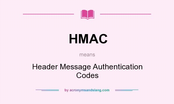 What does HMAC mean? It stands for Header Message Authentication Codes