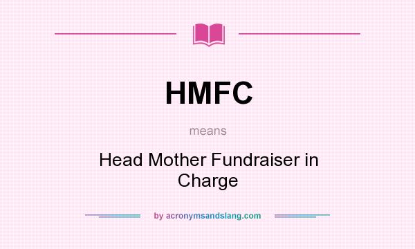 What does HMFC mean? It stands for Head Mother Fundraiser in Charge